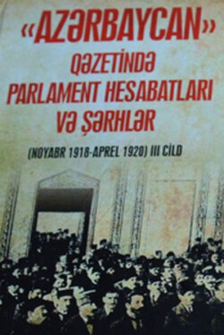 “Azərbaycan” qəzetində parlament hesabatları və şərhlər (noyabr 1918 – aprel 1920). III cild