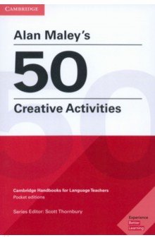 Alan Maley's 50 Creative Activities. Cambridge Handbooks for Language Teachers