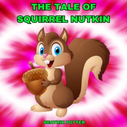 The Tale of Squirrel Nutkin (Unabridged)