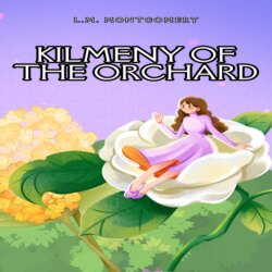 Kilmeny of the Orchard (Unabridged)