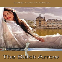 The Black Arrow - A Tale of the Two Roses (Unabridged)