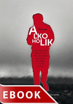 Alkoholik. Autobiograficzna opowieść o życiu, piciu, uzależnieniu i wyzwoleniu. Cała prawda i... historii ciąg dalszy