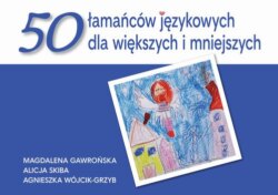 50 łamańców językowych dla większych i mniejszych