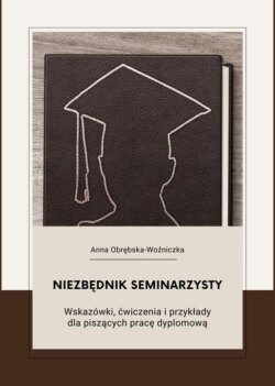 Niezbędnik seminarzysty. Wskazówki, ćwiczenia i przykłady dla piszących pracę dyplomową