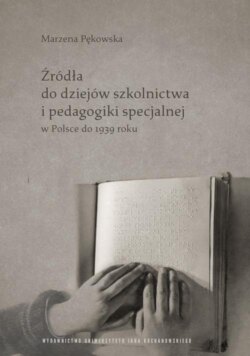 Źródła do dziejów szkolnictwa i pedagogiki specjalnej w Polsce do 1939 roku