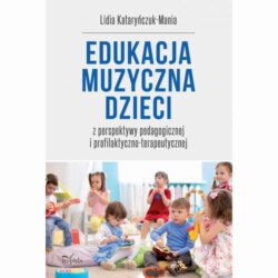 Edukacja muzyczna dzieci z perspektywy pedagogicznej i profilaktyczno-terapeutycznej