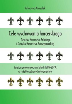 Cele wychowania harcerskiego Związku Harcerstwa Polskiego i Związku Harcerstwa Rzeczypospolitej. Analiza porównawcza w latach 1989-2019, w świetle wybranych dokumentów