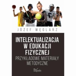 Intelektualizacja w edukacji fizycznej. Przykładowe materiały metodyczne