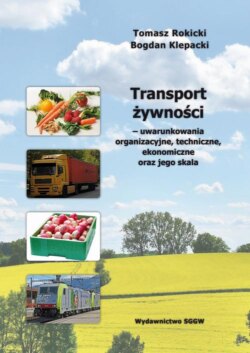 Transport żywności – uwarunkowania organizacyjne, techniczne, ekonomiczne oraz jego skala