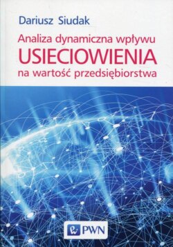 Analiza dynamiczna wpływu usieciowienia na wartość przedsiębiorstwa