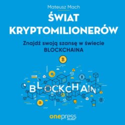 Świat kryptomilionerów. Znajdź swoją szansę w świecie Blockchaina