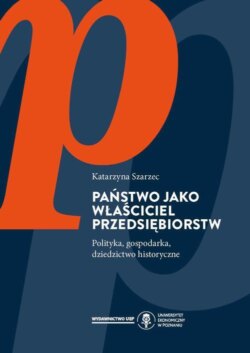 Państwo jako właściciel przedsiębiorstw. Polityka, gospodarka, dziedzictwo historyczne