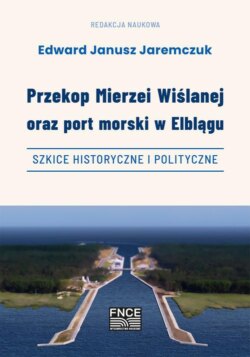 Przekop Mierzei Wiślanej oraz port morski w Elblągu, szkice historyczne i polityczne