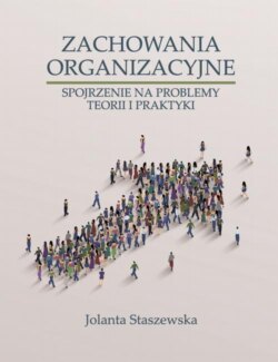 ZACHOWANIA ORGANIZACYJNE. SPOJRZENIE NA PROBLEMY TEORII I PRAKTYKI