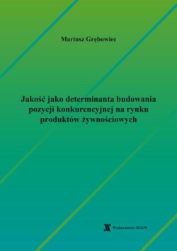 Jakość jako determinanta budowania pozycji konkurencyjnej na rynku produktów żywnościowych