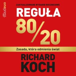 Reguła 80/20. Zasada, która odmienia świat