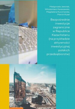 Bezpośrednie inwestycje zagraniczne w Republice Kazachstanu (na przykładzie aktywności inwestycyjnej polskich przedsiębiorstw)