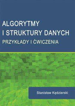 Algorytmy i struktury danych. Przykłady i ćwiczenia