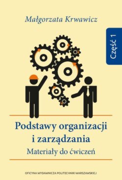 Podstawy organizacji i zarządzania. Materiały do ćwiczeń. Część 1