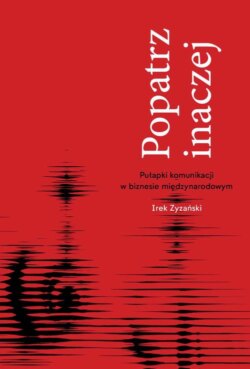 Popatrz inaczej. Pułapki komunikacji w biznesie miedzynarodowym