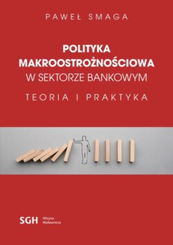 POLITYKA MAKROOSTROŻNOŚCIOWA W SEKTORZE BANKOWYM Teoria i praktyka