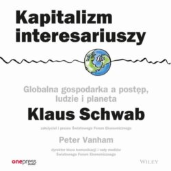 Kapitalizm interesariuszy. Globalna gospodarka a postęp, ludzie i planeta