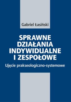 Sprawne działania indywidualne i zespołowe. Ujęcie prakseologiczno-systemowe