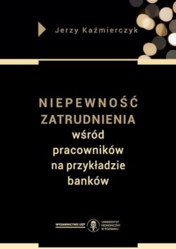 Niepewność zatrudnienia wśród pracowników na przykładzie banków