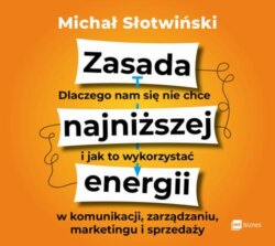 Zasada najniższej energii. Dlaczego nam się nie chce i jak to wykorzystać w komunikacji, zarządzaniu, marketingu i sprzedaży