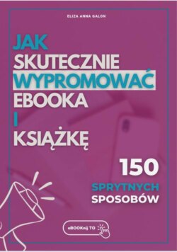 Jak skutecznie wypromować eBOOKa i książkę? 150 sprytnych sposobów