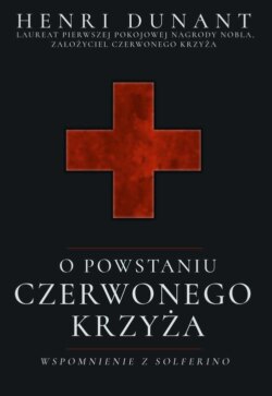 O powstaniu Czerwonego Krzyża. Wspomnienie z Solferino