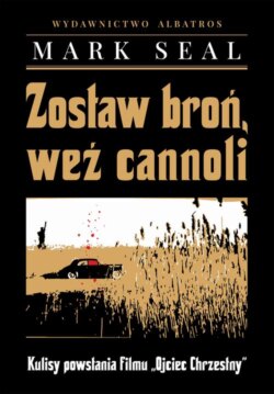 ZOSTAW BROŃ, WEŹ CANNOLI. KULISY POWSTANIA FILMU "OJCIEC CHRZESTNY"