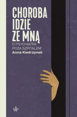 Choroba idzie ze mną. O psychiatrii poza szpitalem