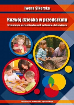 Rozwój dziecka w przedszkolu. Stymulujące wartości wybranych systemów edukacyjnych