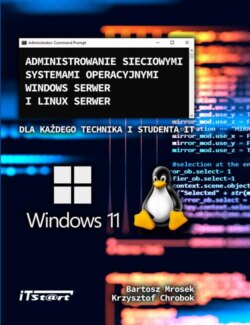 Administrowanie sieciowymi systemami operacyjnymi Windows Serwer i Linux Serwer dla każdego Technika i studenta IT