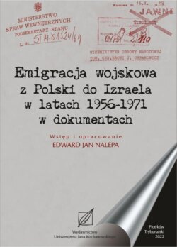 Emigracja wojskowa z Polski do Izraela w latach 1956-1971 w dokumentach.