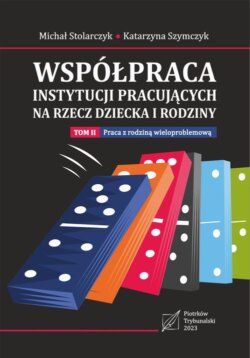 Współpraca instytucji pracujących na rzecz dziecka i rodziny. Tom 2: Praca z rodziną wieloproblemową.