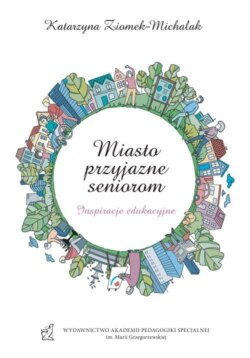 Miasto przyjazne seniorom. Inspiracje edukacyjne