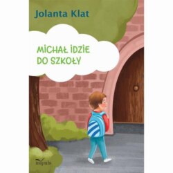Michał idzie do szkoły. Opowiadania z propozycjami zabaw przygotowujących do czytania i pisania