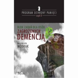 Blok zadań dla osób zagrożonych DEMENCJĄ. PROGRAM OCHRONY PAMIĘCI cz II