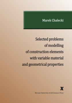 SELECTED PROBLEMS OF MODELLING OF CONSTRUCTION ELEMENTS WITH VARIABLE MATERIAL AND GEOMETRICAL PROPERTIES