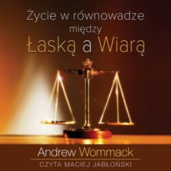 Życie w równowadze między łaską a wiarą