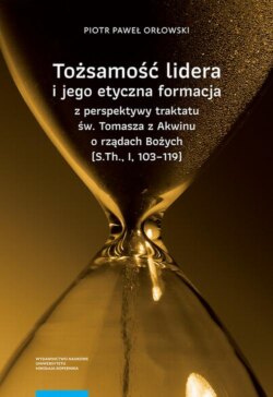 Tożsamość lidera i jego etyczna formacja z perspektywy traktatu św. Tomasza z Akwinu o rządach Bożych (S.Th., I, 103–119)