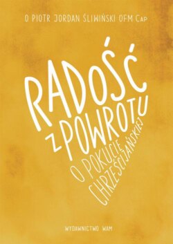 Radość z powrotu, o pokucie chrześcijańskiej