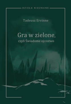 Tadeusz Ervinne (Stefan Essmanowski, Emil Zegadłowicz), Gra w zielone czyli Świadome ojcostwo. Heca w trzech aktach z prologiem i epilogiem