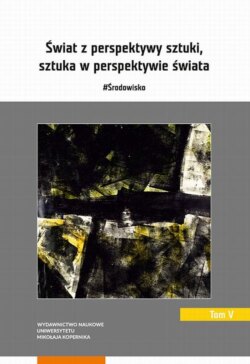 Świat z perspektywy sztuki, sztuka w perspektywie świata. #Środowisko. Tom 5