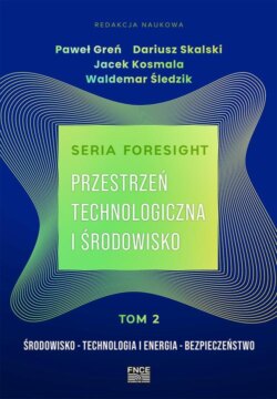 Seria foresight. Przestrzeń technologiczna i środowisko. Tom 2: Środowisko, technologia i energia, bezpieczeństwo