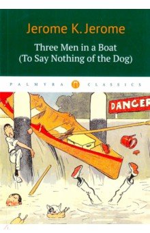 Three Men in a Boat (To Say Nothing of the Dog)