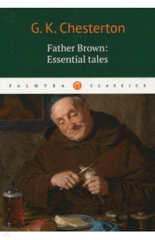 Gilbert Keith Chesterton Father Brown: Essential