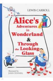 Alice's Adventures in Wonderland & Through the Looking-Glass